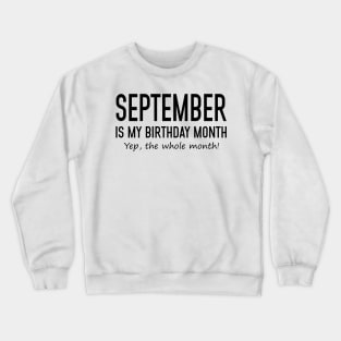 September Is My Birthday Month Yeb The Whole Month Crewneck Sweatshirt